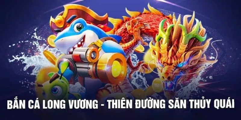 Giới thiệu game bắn cá Long Vương