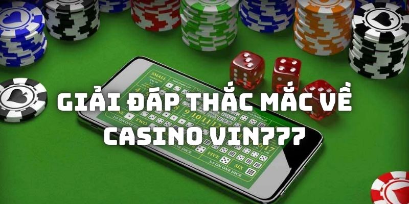 Giải đáp một số vấn đề thành viên thắc mặc tại casino online Vin777