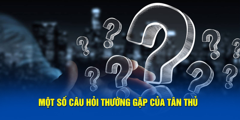 Một số câu hỏi thường gặp của tân thủ khi tạo tà khoả Vin777