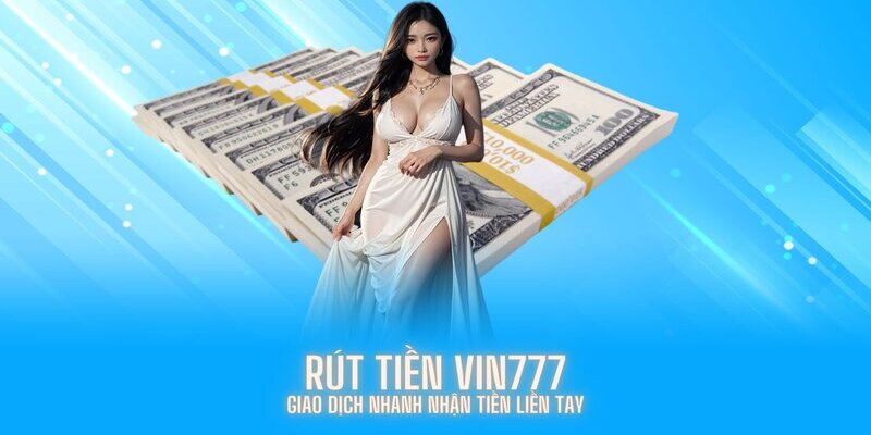 Tuân thủ 4 bước để rút tiền Vin777 nhanh chóng