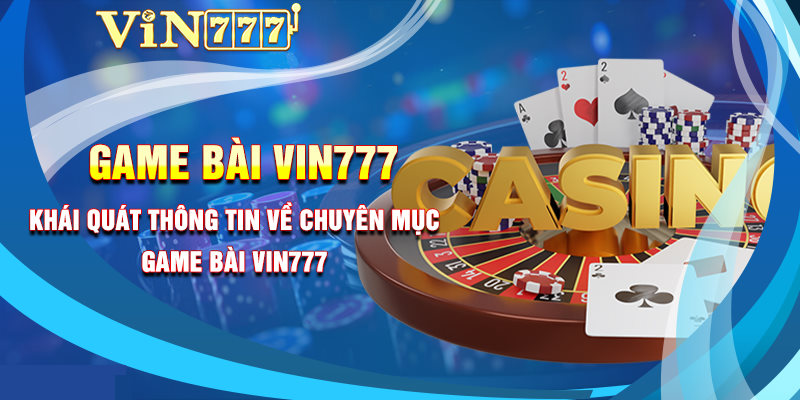 Giới thiệu thông tin tổng quát nhất về game bài Vin777