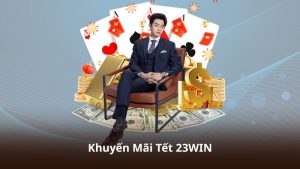 Khuyến Mãi Tết 23WIN – Nhận Thưởng Giá Trị Trong Dịp Đầu Năm